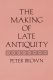 Brown: The Making of Late Antiquity