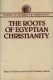 The Roots of Egyptian Christianity